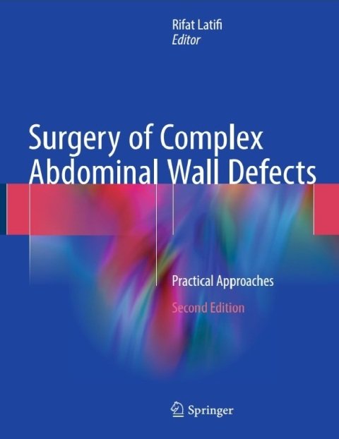 Surgery of Complex Abdominal Wall Defects Practical Approaches 2nd edition.