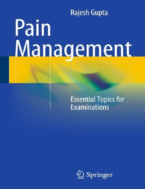 Pain Management Essential Topics for Examinations 2014th Edition.