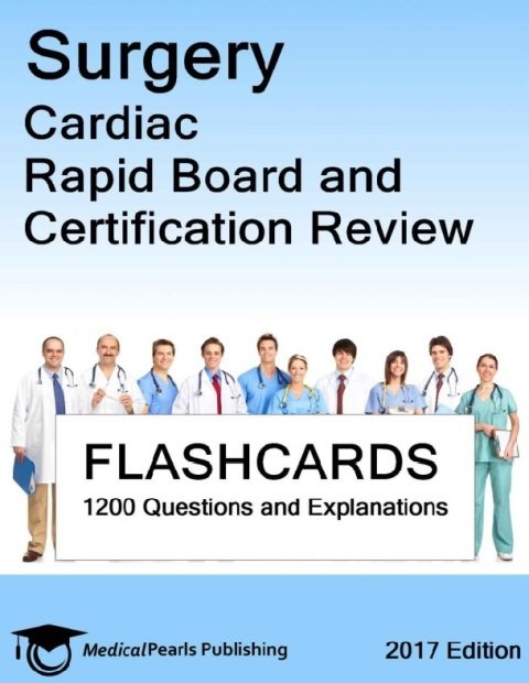 Surgery Cardiac Rapid Board And Certification Review 2017 Edition.
