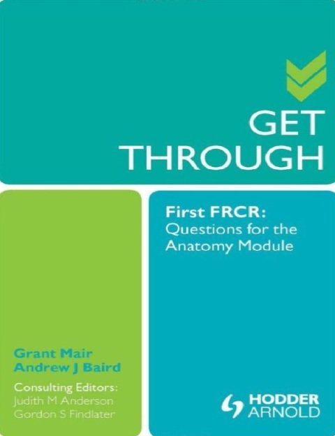 Get Through First FRCR Questions for the Anatomy Module 1st Edition.