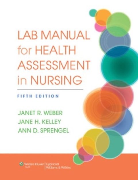 Lab Manual for Health Assessment in Nursing Fifth Edition.