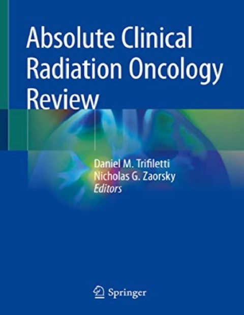 Absolute Clinical Radiation Oncology Review 1st ed. 2019 Edition.