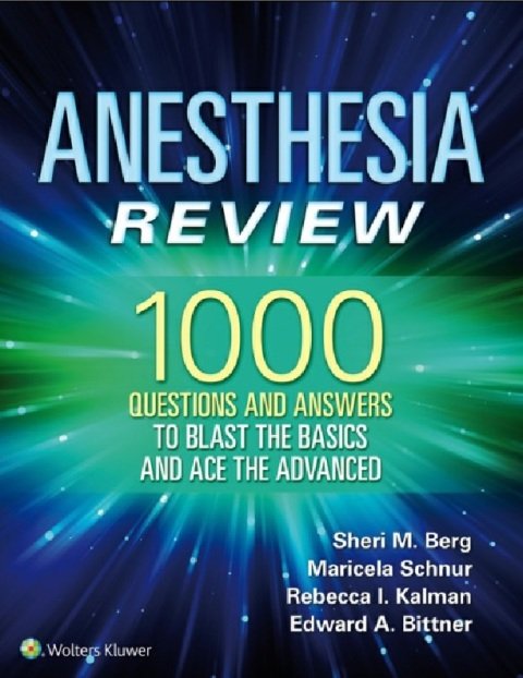 Anesthesia Review 1000 Questions and Answers to Blast the BASICS and Ace the ADVANCED First Edition.