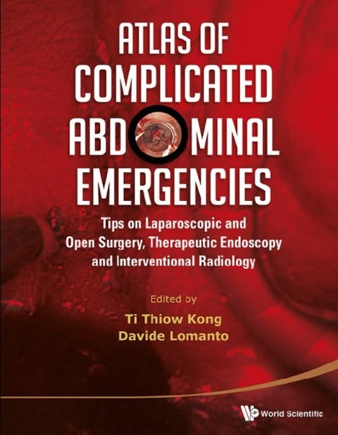 Atlas of Complicated Abdominal Emergencies Tips on Laparoscopic and Open Surgery, Therapeutic Endoscopy and Interventional Radiology.