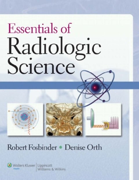 Essentials of Radiologic Science 1st Edition.