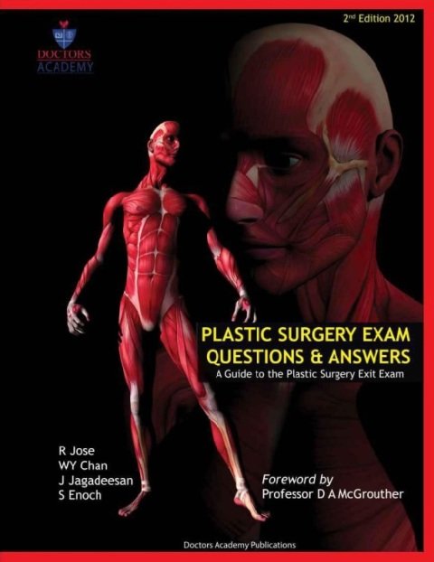 Plastic Surgery Exam Questions and Answers A Guide to the Plastic Surgery exit examFRCS(Plast).