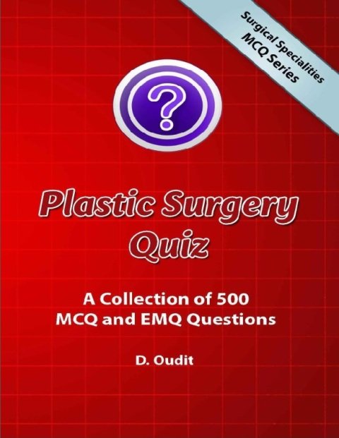Plastic Surgery Quiz A Collection of 500 MCQ and EMQ Questions (Surgical Specialities MCQ Series).