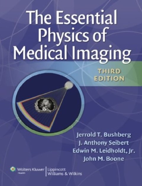 The Essential Physics of Medical Imaging, Third Edition.