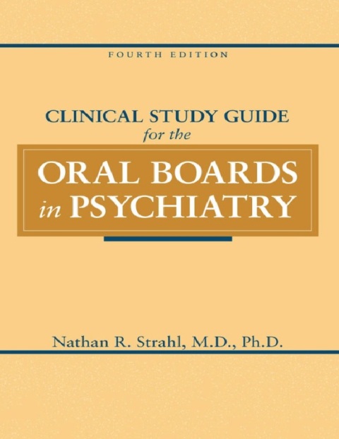 Clinical Study Guide for the Oral Boards in Psychiatry 4th Edition.