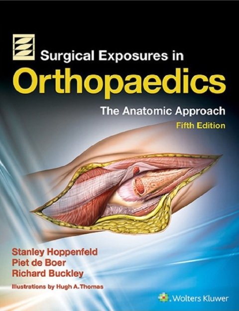 Surgical Exposures in Orthopaedics The Anatomic Approach Fifth Edition.