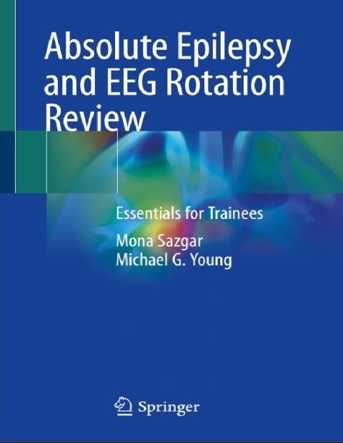 Absolute Epilepsy and EEG Rotation Review Essentials for Trainees 1st ed. 2019 Edition.