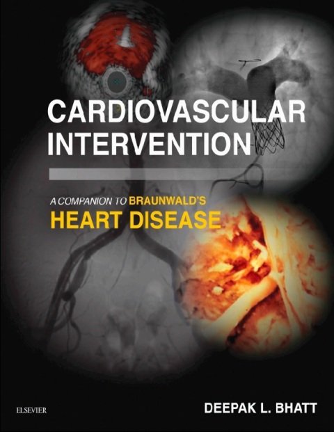 Cardiovascular Intervention A Companion to Braunwald’s Heart Disease 1st Edition.