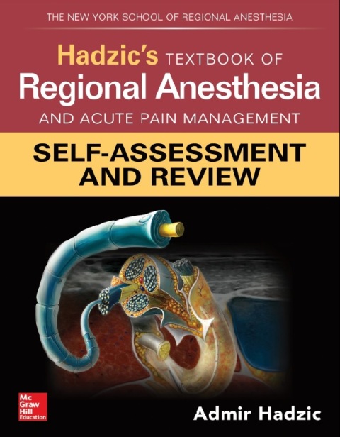 Hadzic's Textbook of Regional Anesthesia and Acute Pain Management Self-Assessment and Review 1st Edition