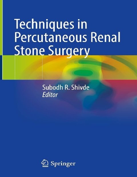 Techniques in Percutaneous Renal Stone Surgery 1st ed. 2023 Edition.