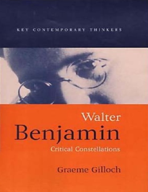 Walter Benjamin Critical Constellations 1st edition.