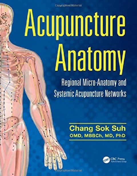 Acupuncture Anatomy Regional Micro-Anatomy and Systemic Acupuncture Networks.