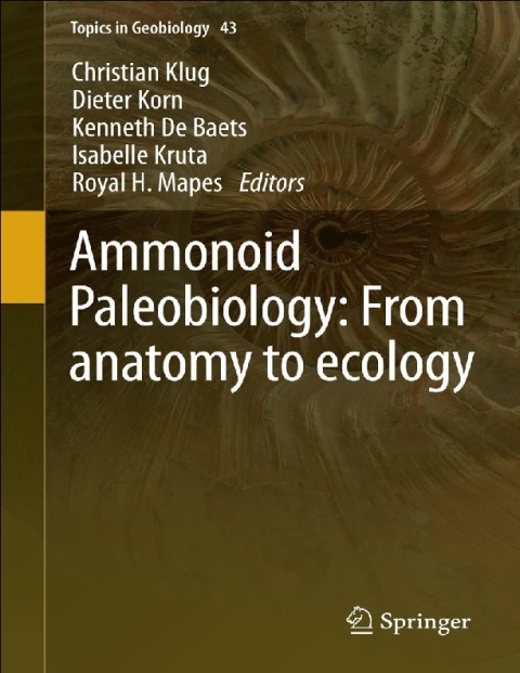 Ammonoid Paleobiology From anatomy to ecology (Topics in Geobiology Book 43).
