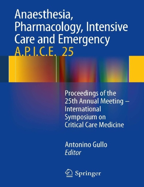 Anaesthesia, Pharmacology, Intensive Care and Emergency A.P.I.C.E. Proceedings of the 25th Annual Meeting - International Symposium on Critical Care Medicine.