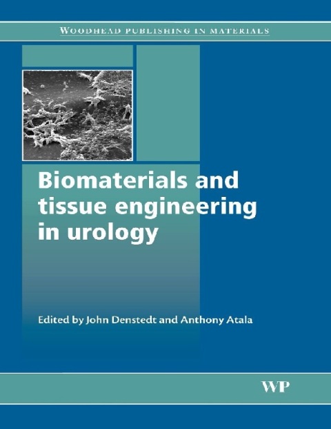 Biomaterials and Tissue Engineering in Urology (Woodhead Publishing Series in Biomaterials).
