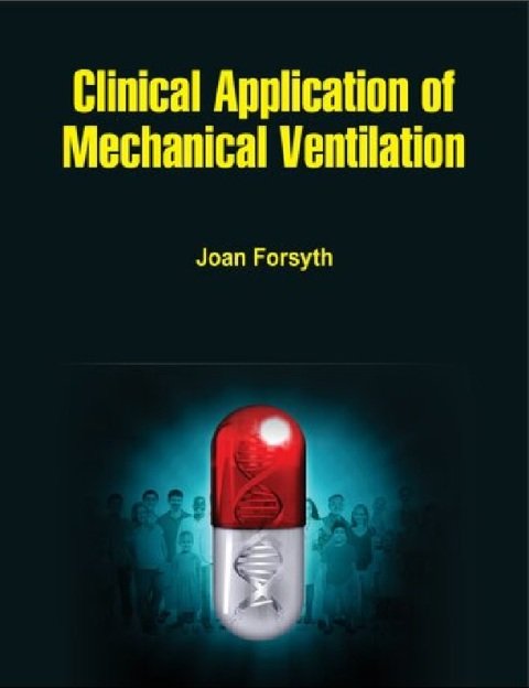 Clinical Application Of Mechanical Ventilation By Joan Forsyth.