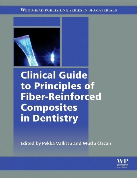 Clinical Guide to Principles of Fiber-Reinforced Composites in Dentistry (Woodhead Publishing Series in Biomaterials).