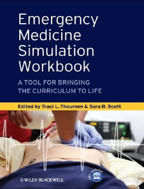 Emergency Medicine Simulation Workbook A Tool for Bringing the Curriculum to Life.