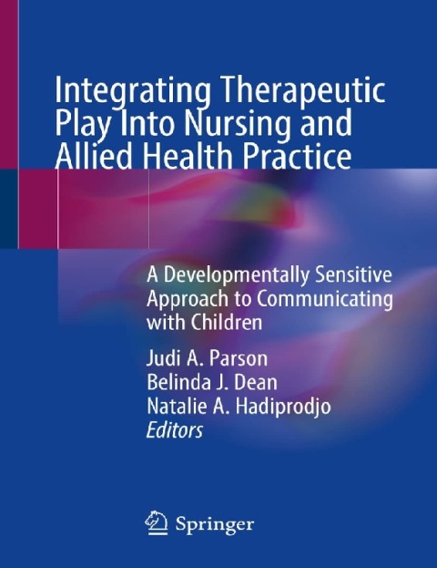 Integrating Therapeutic Play Into Nursing and Allied Health Practice A Developmentally Sensitive Approach to Communicating with Children.