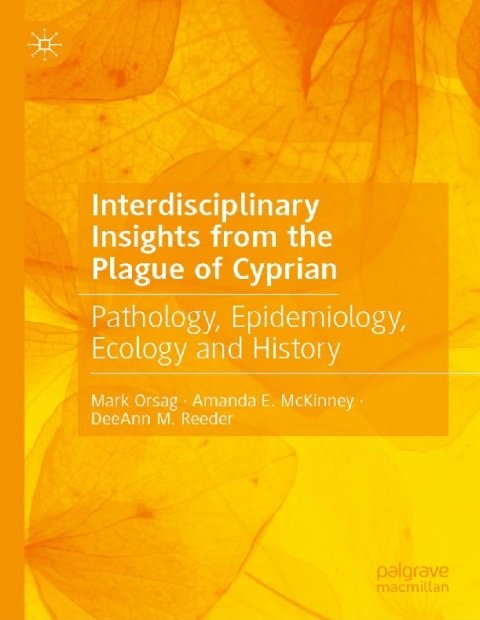 Interdisciplinary Insights from the Plague of Cyprian Pathology, Epidemiology, Ecology and History.