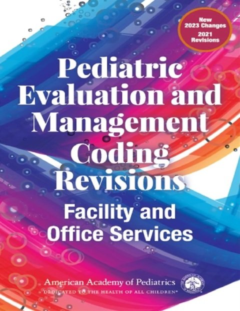 Pediatric Evaluation and Management Coding Revisions Facility and Office Services.