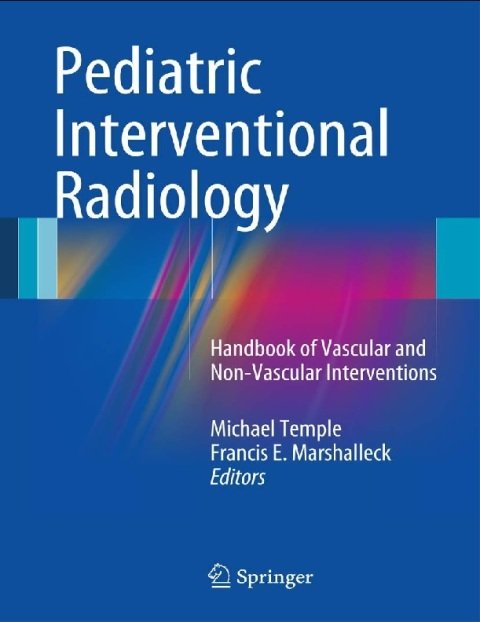 Pediatric Interventional Radiology Handbook of Vascular and Non-Vascular Interventions.
