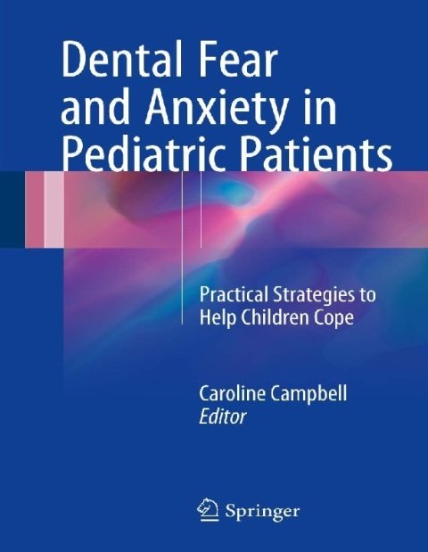 Dental Fear and Anxiety in Pediatric Patients Practical Strategies to Help Children Cope.