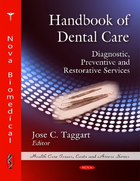 Handbook of Dental Care Diagnostic, Preventive and Restorative Services (Health Care Issues, Costs and Access Series).