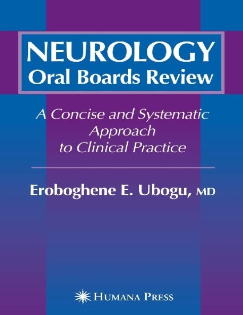Neurology Oral Boards Review A Concise and Systematic Approach to Clinical Practice.