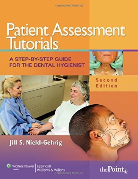 Patient Assessment Tutorials A Step-by-Step Guide for the Dental Hygienist.