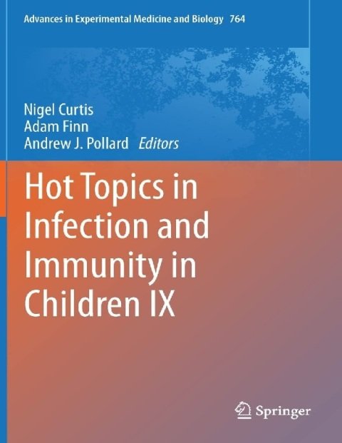 Hot Topics in Infection and Immunity in Children IX (Advances in Experimental Medicine and Biology, 764).