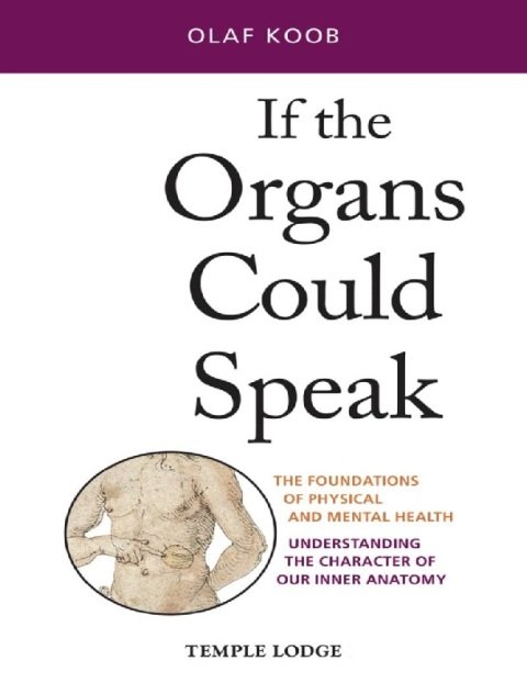 If the Organs Could Speak The Foundations of Physical and Mental Health Understanding the Character of Our Inner Anatomy.