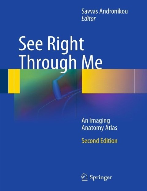 See Right Through Me An Imaging Anatomy Atlas.