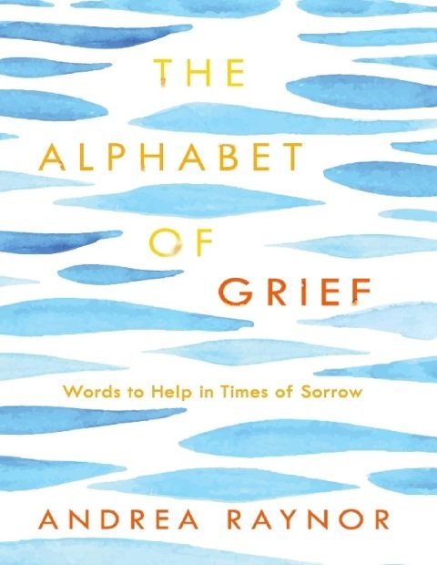 The Alphabet of Grief Words to Help in Times of Sorrow Affirmations and Meditations.