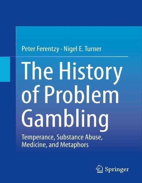 The History of Problem Gambling Temperance, Substance Abuse, Medicine, and Metaphors.