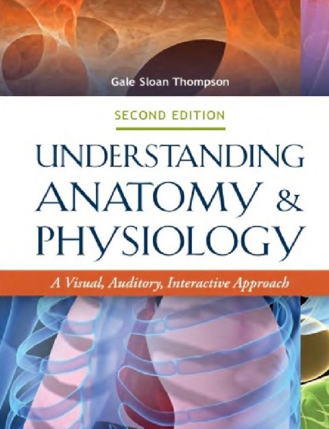 Understanding Anatomy & Physiology A Visual, Auditory, Interactive Approach.
