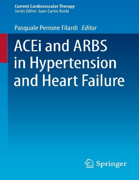 ACEi and ARBS in Hypertension and Heart Failure (Current Cardiovascular Therapy Book 5).