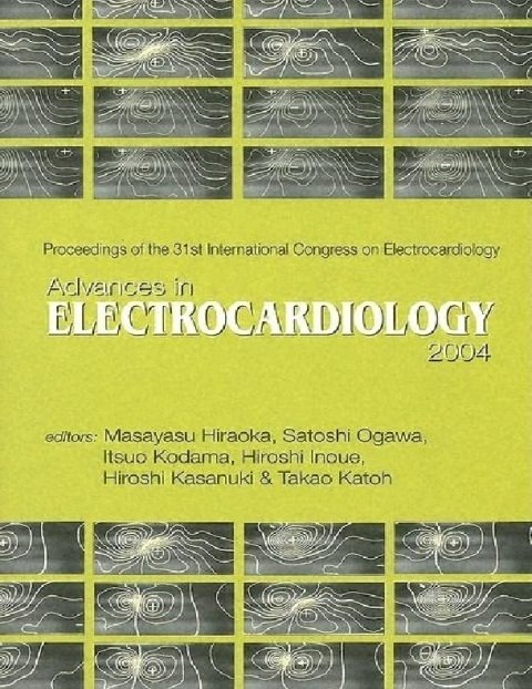 ADVANCES IN ELECTROCARDIOLOGY 2004 - PROCEEDINGS OF THE 31TH INTERNATIONAL CONGRESS ON ELECTROCARDIOLOGY (Advances in Electrocardiography).