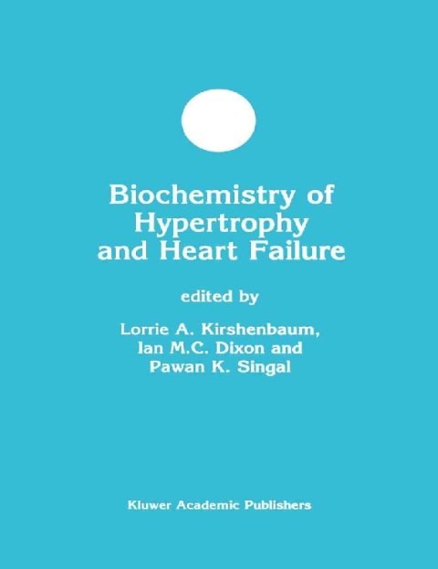 Biochemistry of Hypertrophy and Heart Failure (Developments in Molecular and Cellular Biochemistry, 43.