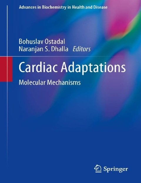 Cardiac Adaptations Molecular Mechanisms (Advances in Biochemistry in Health and Disease, 4).