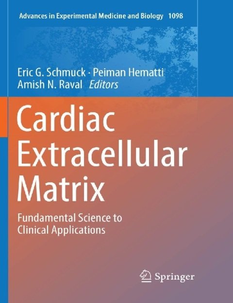 Cardiac Extracellular Matrix Fundamental Science to Clinical Applications 1098 (Advances in Experimental Medicine and Biology).