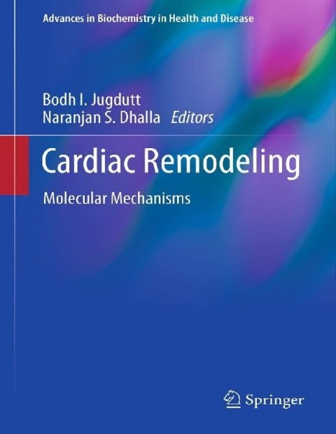 Cardiac Remodeling Molecular Mechanisms (Advances in Biochemistry in Health and Disease, 5).