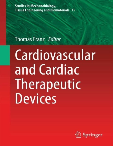 Cardiovascular and Cardiac Therapeutic Devices (Studies in Mechanobiology, Tissue Engineering and Biomaterials, 15).