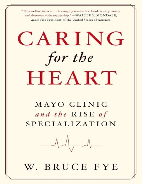 Caring for the Heart Mayo Clinic and the Rise of Specialization.