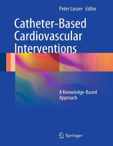 Catheter-Based Cardiovascular Interventions A Knowledge-Based Approach.