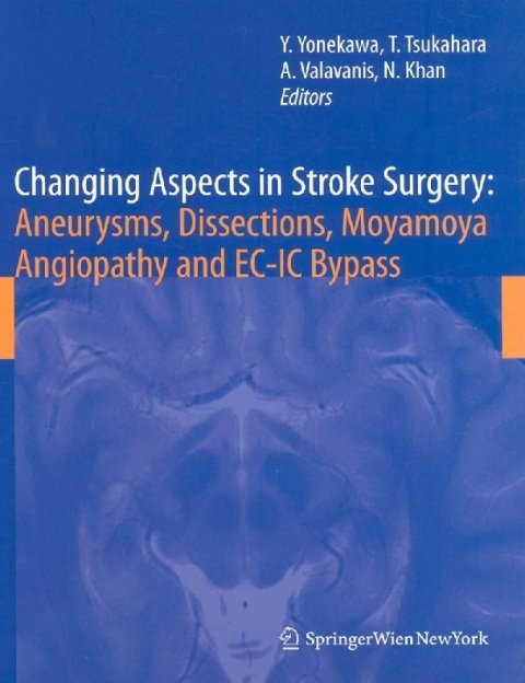 Changing Aspects in Stroke Surgery Aneurysms, Dissection, Moyamoya angiopathy and EC-IC Bypass (Acta Neurochirurgica Supplement, 103).